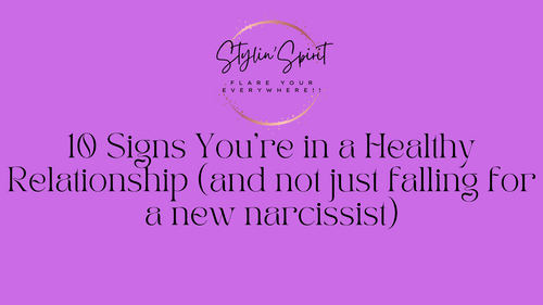 10 Signs You're in a Healthy Relationship (and not just falling for a new narcissist)