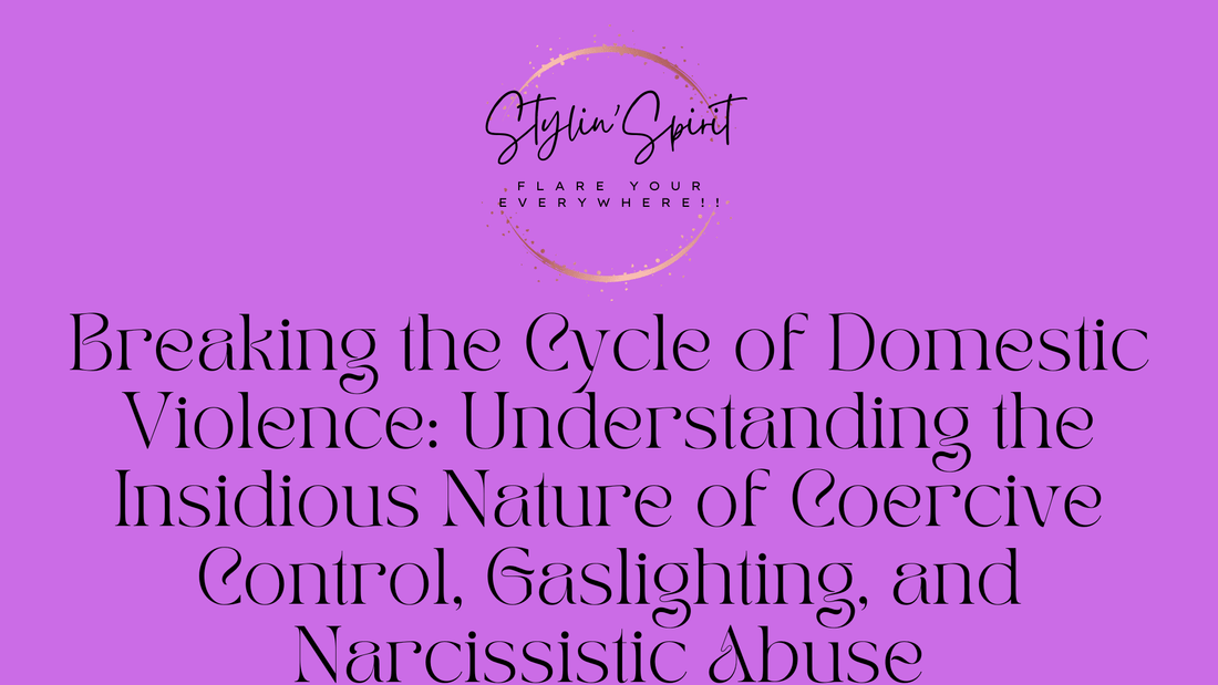 Breaking the Cycle of Domestic Violence: Understanding the Insidious Nature of Coercive Control, Gaslighting, and Narcissistic Abuse - Stylin Spirit