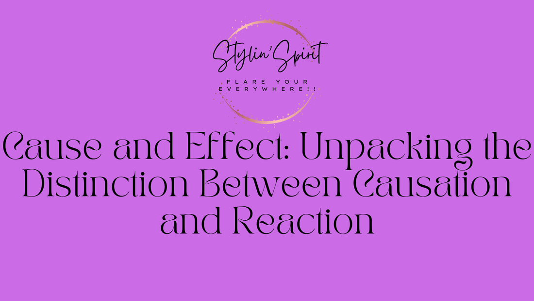 Cause and Effect: Unpacking the Distinction Between Causation and Reaction - Stylin Spirit