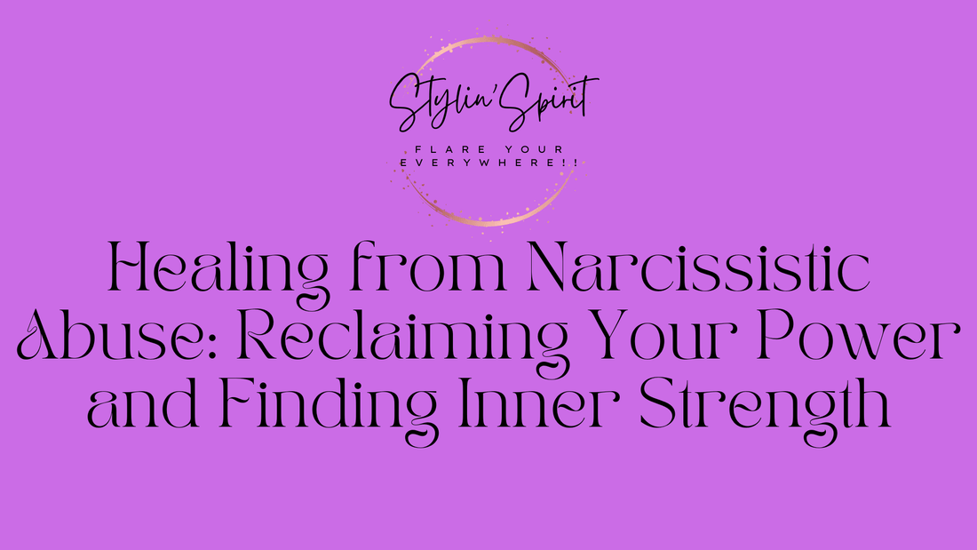 Healing from Narcissistic Abuse: Reclaiming Your Power and Finding Inner Strength - Stylin Spirit