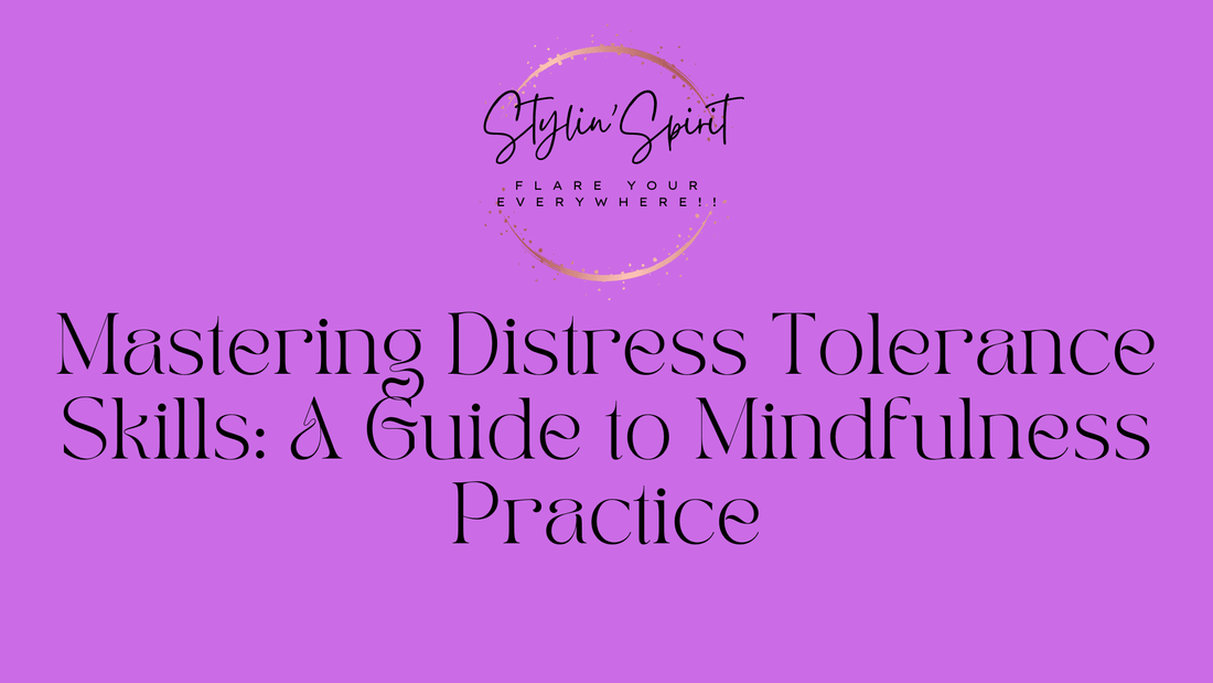 Mastering Distress Tolerance Skills: A Guide to Mindfulness Practice - Stylin Spirit