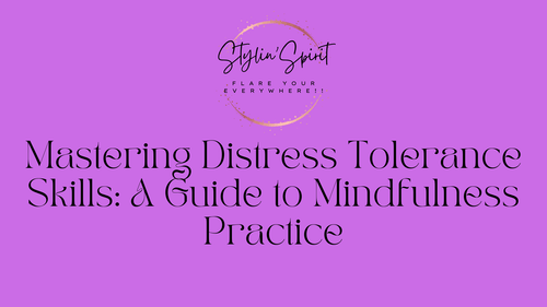 Mastering Distress Tolerance Skills: A Guide to Mindfulness Practice - Stylin Spirit