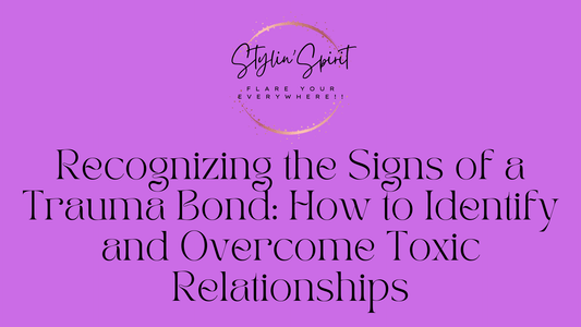 Recognizing the Signs of a Trauma Bond: How to Identify and Overcome Toxic Relationships - Stylin Spirit