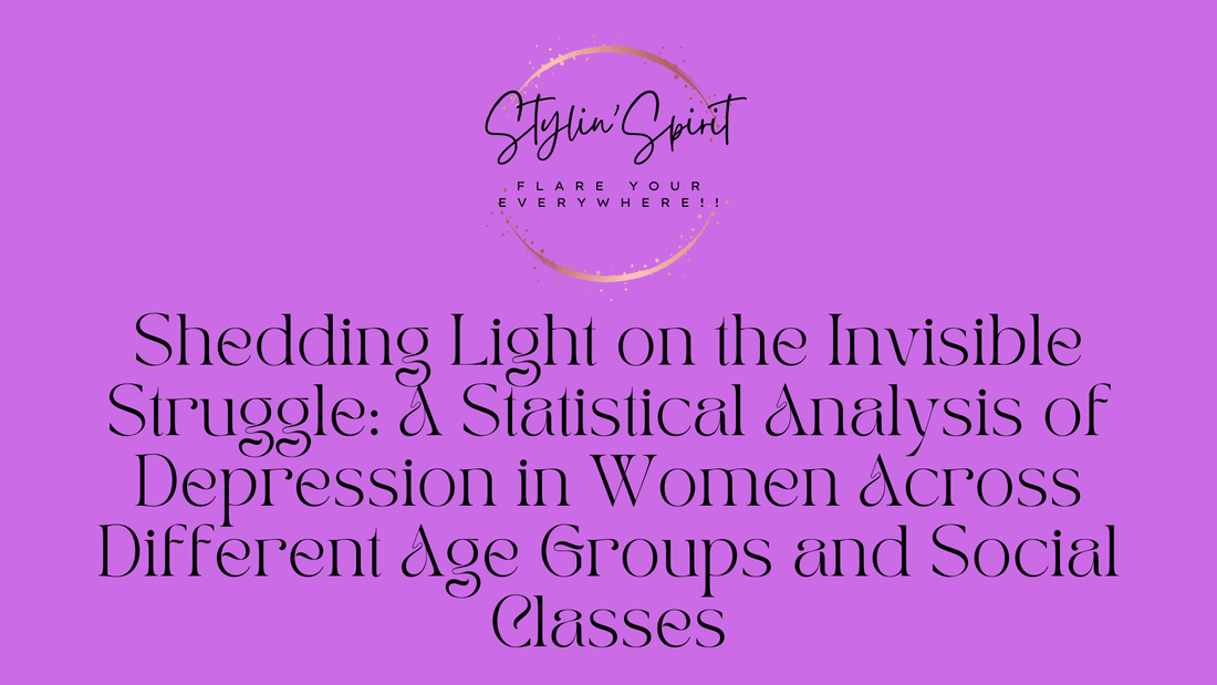 Shedding Light on the Invisible Struggle: A Statistical Analysis of Depression in Women Across Different Age Groups and Social Classes - Stylin Spirit