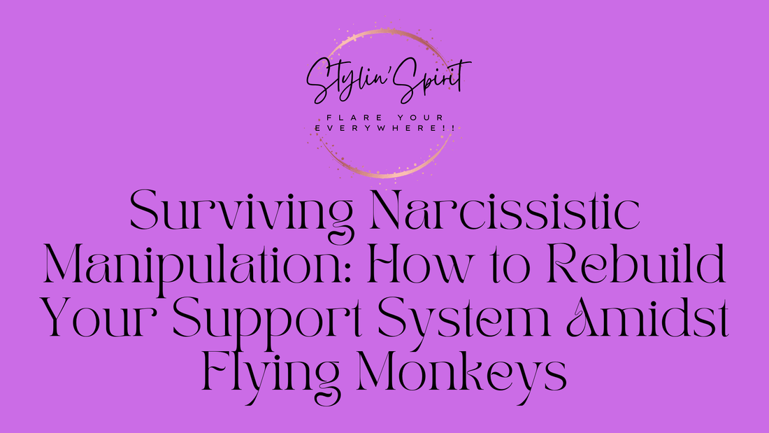 Surviving Narcissistic Manipulation: How to Rebuild Your Support System Amidst Flying Monkeys - Stylin Spirit