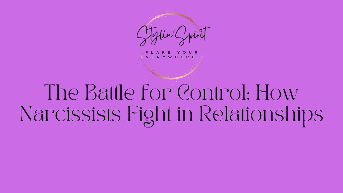 The Battle for Control: How Narcissists Fight in Relationships - Stylin Spirit