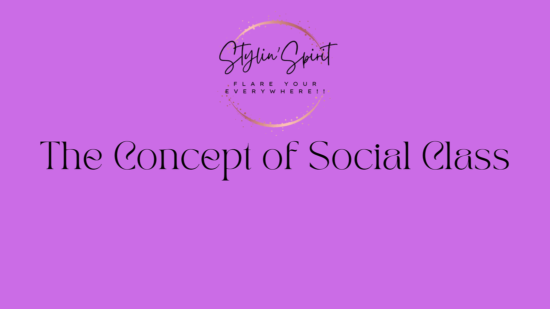 The Concept of Social Class - It's affects on daily life - Stylin Spirit