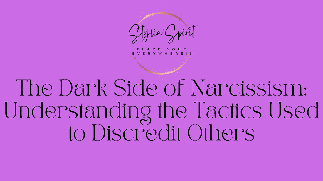 The Dark Side of Narcissism: Understanding the Tactics Used to Discredit Others - Stylin Spirit