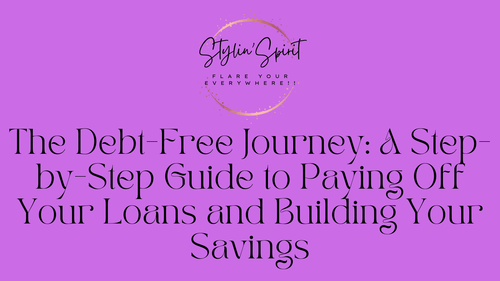 The Debt-Free Journey: A Step-by-Step Guide to Paying Off Your Loans and Building Your Savings - Stylin Spirit