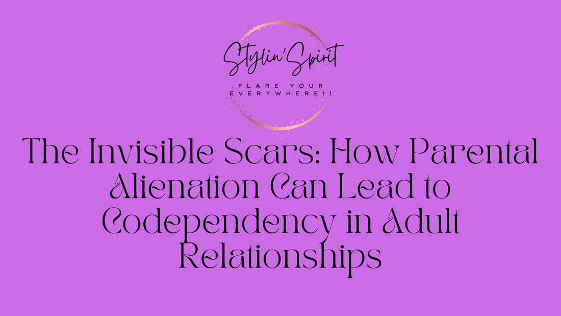 The Invisible Scars: How Parental Alienation Can Lead to Codependency in Adult Relationships - Stylin Spirit