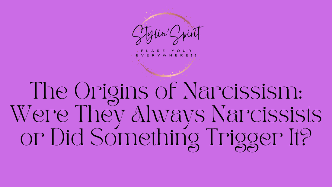 The Origins of Narcissism: Were They Always Narcissists or Did Something Trigger It? - Stylin Spirit