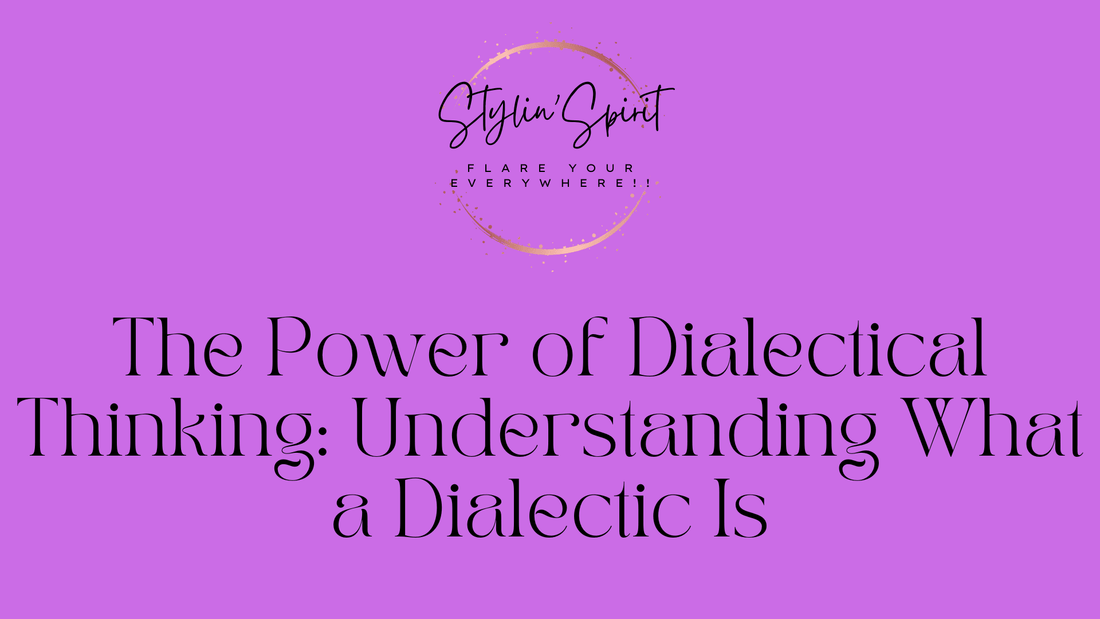 The Power of Dialectical Thinking: Understanding What a Dialectic Is - Stylin Spirit