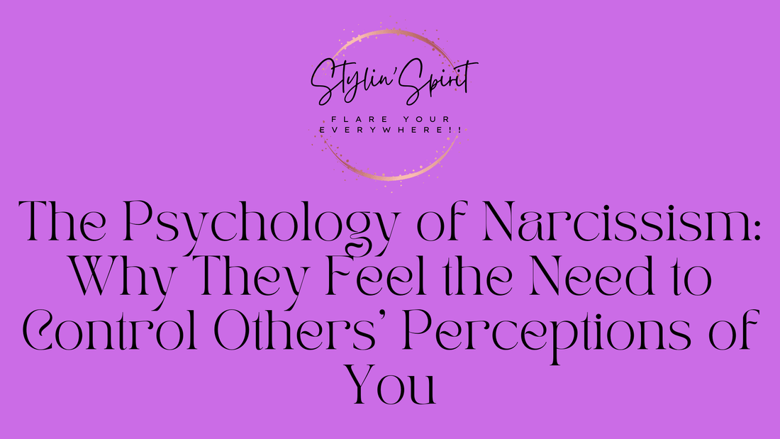 The Psychology of Narcissism: Why They Feel the Need to Control Others' Perceptions of You - Stylin Spirit