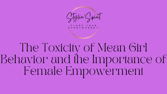 The Toxicity of Mean Girl Behavior and the Importance of Female Empowerment - Stylin Spirit