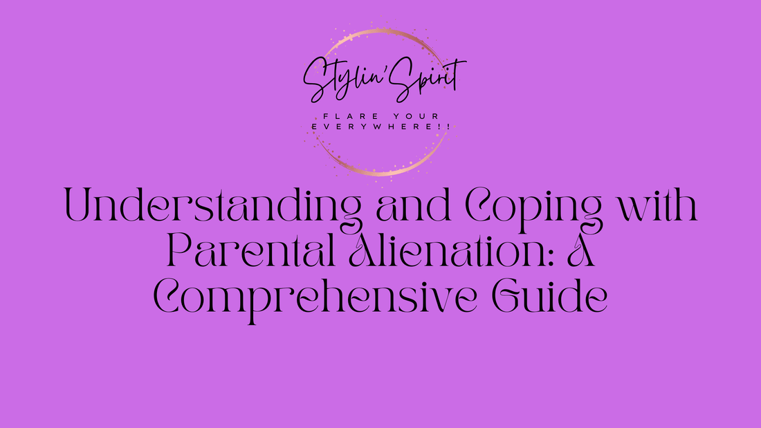 Understanding and Coping with Parental Alienation: A Comprehensive Guide - Stylin Spirit