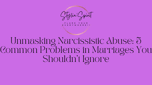 Unmasking Narcissistic Abuse: 5 Common Problems in Marriages You Shouldn't Ignore - Stylin Spirit