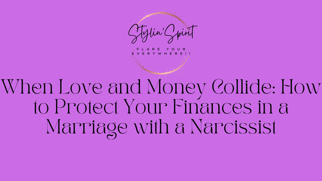 When Love and Money Collide: How to Protect Your Finances in a Marriage with a Narcissist - Stylin Spirit