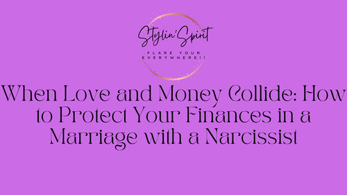 When Love and Money Collide: How to Protect Your Finances in a Marriage with a Narcissist - Stylin Spirit