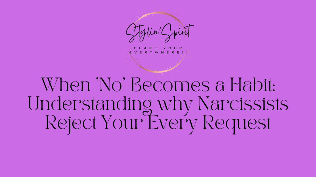 When 'No' Becomes a Habit: Understanding why Narcissists Reject Your Every Request - Stylin Spirit