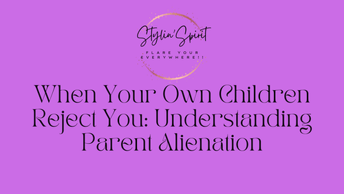 When Your Own Children Reject You: Understanding Parent Alienation - Stylin Spirit