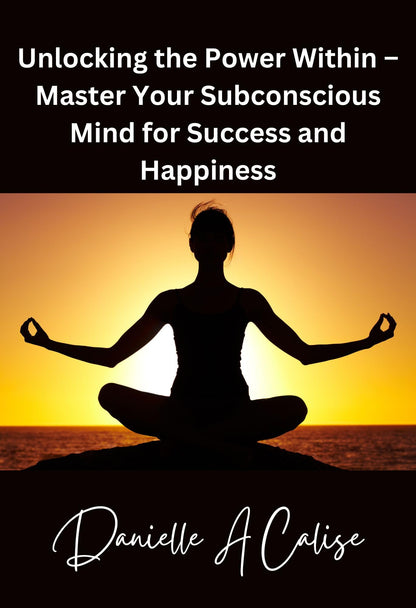 Unlocking the Power Within – Master Your Subconscious Mind for Success and Happiness