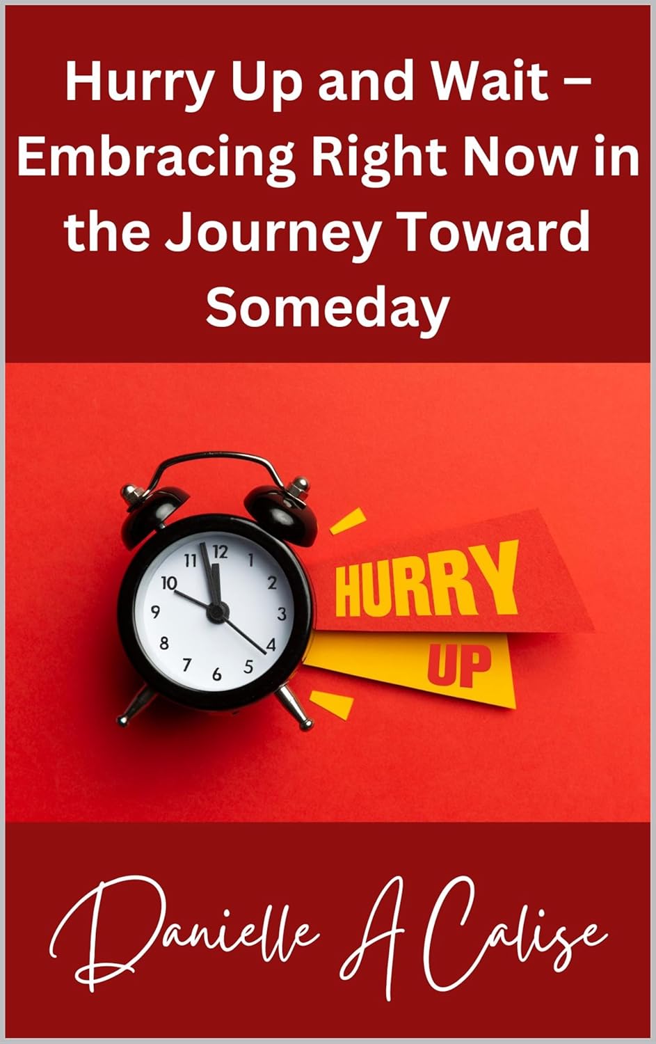 Hurry Up and Wait – Embracing Right Now in the Journey Toward Someday