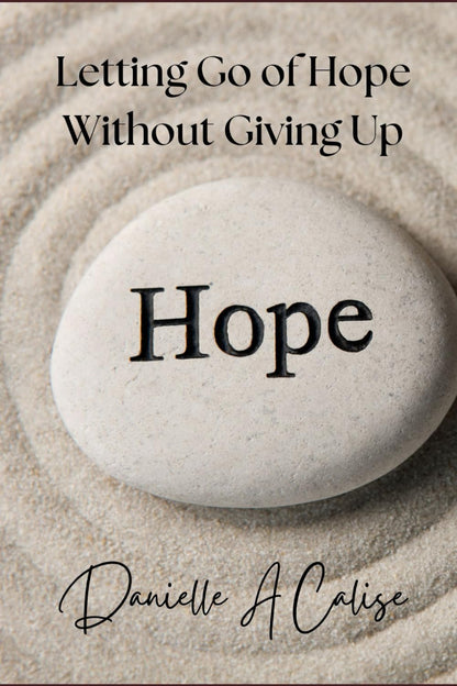 Letting Go of Hope Without Giving Up