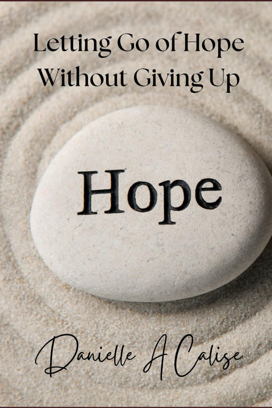 Letting Go of Hope Without Giving Up