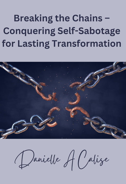 Breaking the Chains – Conquering Self-Sabotage for Lasting Transformation