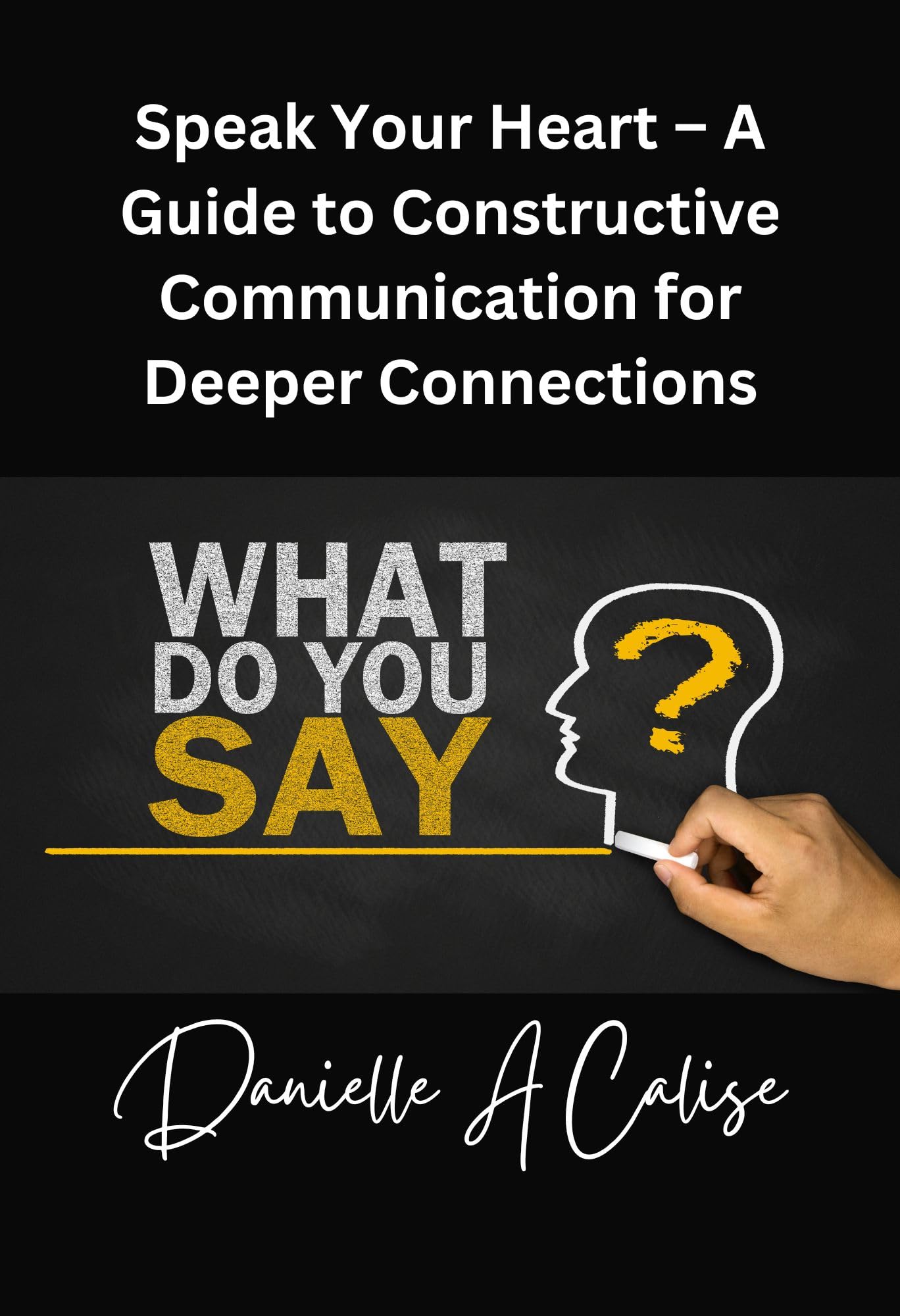 Speak Your Heart – A Guide to Constructive Communication for Deeper Connections