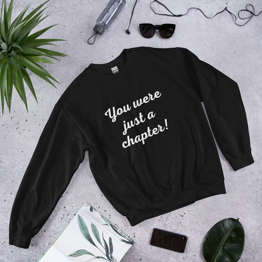 Unisex Sweatshirt - You were just a chapter!