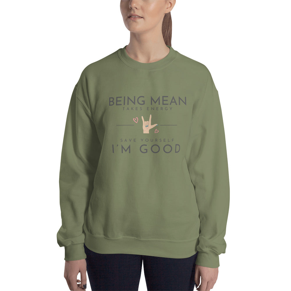 Unisex Sweatshirt - Being Mean Hand - Being Mean Takes Energy Save Yourself I'm Good Sweatshirt Stylin' Spirit Military Green S 