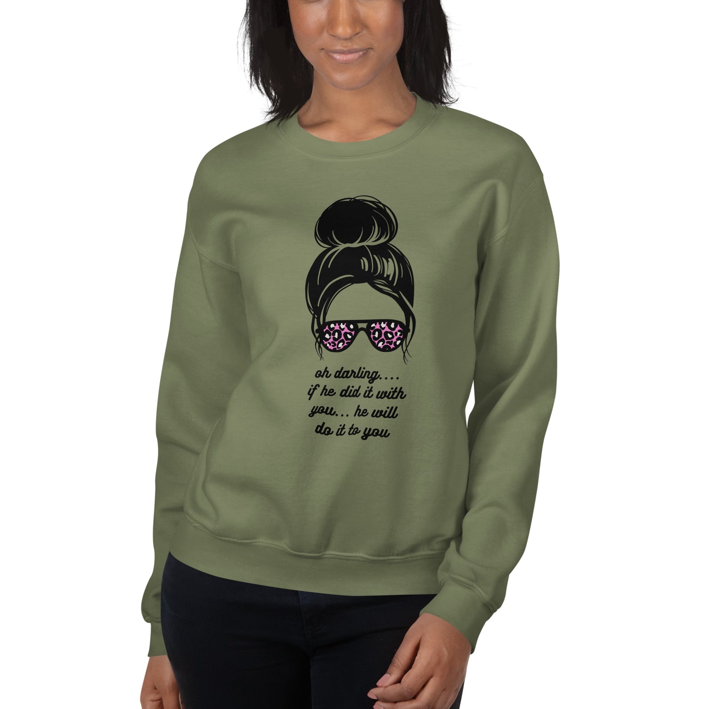 Unisex Sweatshirt - Oh Darling - If He Did it With You He'll Do It To You Sweatshirt Stylin' Spirit Military Green S 