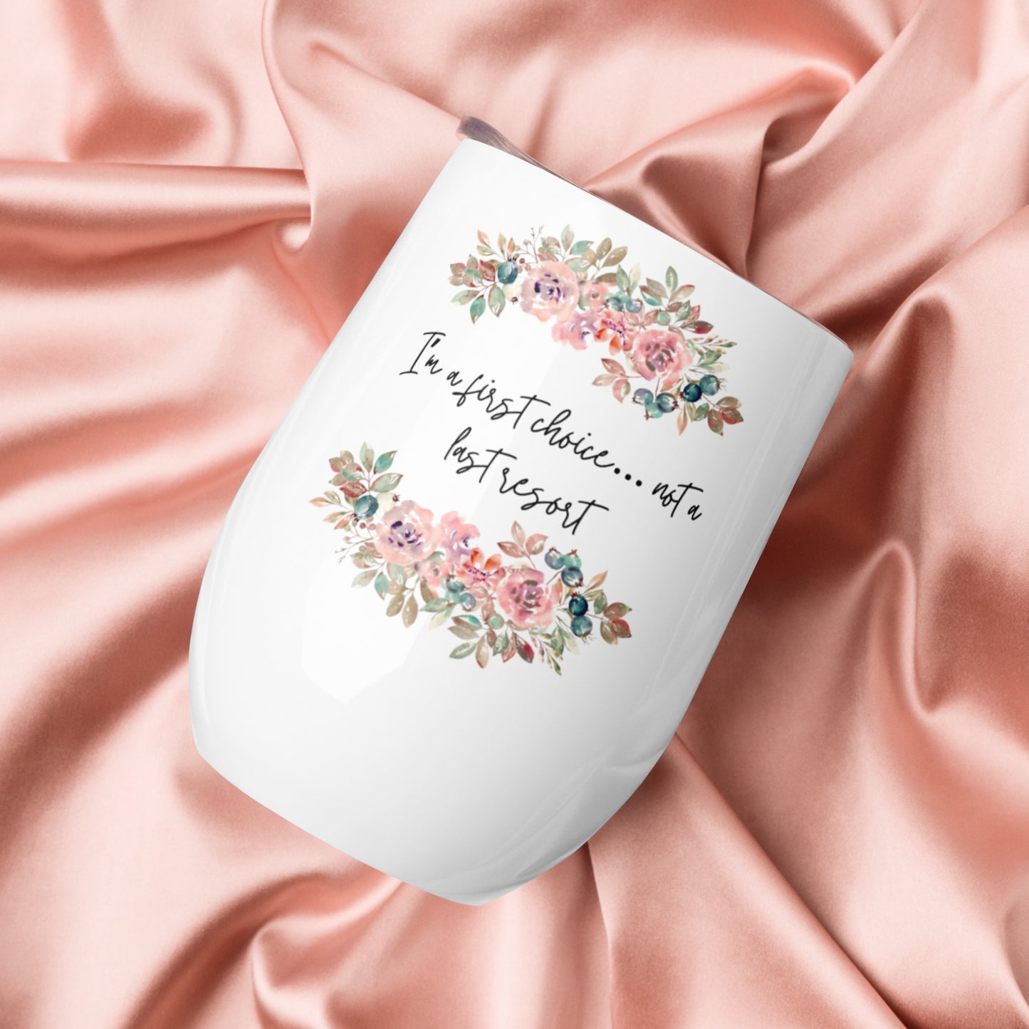 Wine tumbler - First Choice Flowers - I'm a First Choice Not a Last Resort - Stylin Spirit