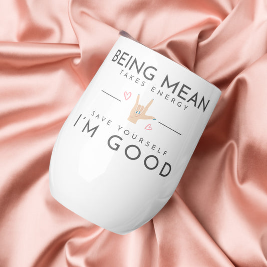 Wine tumbler - Being Mean Hand - Being Mean Takes Energy Save Yourself I'm Good Wine Cup Stylin' Spirit Default Title  