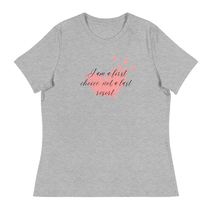 Women's Relaxed T-Shirt - First Choice Pink Heart - I'm A First Choice Not a Last Resort T-shirt Stylin' Spirit Athletic Heather S 