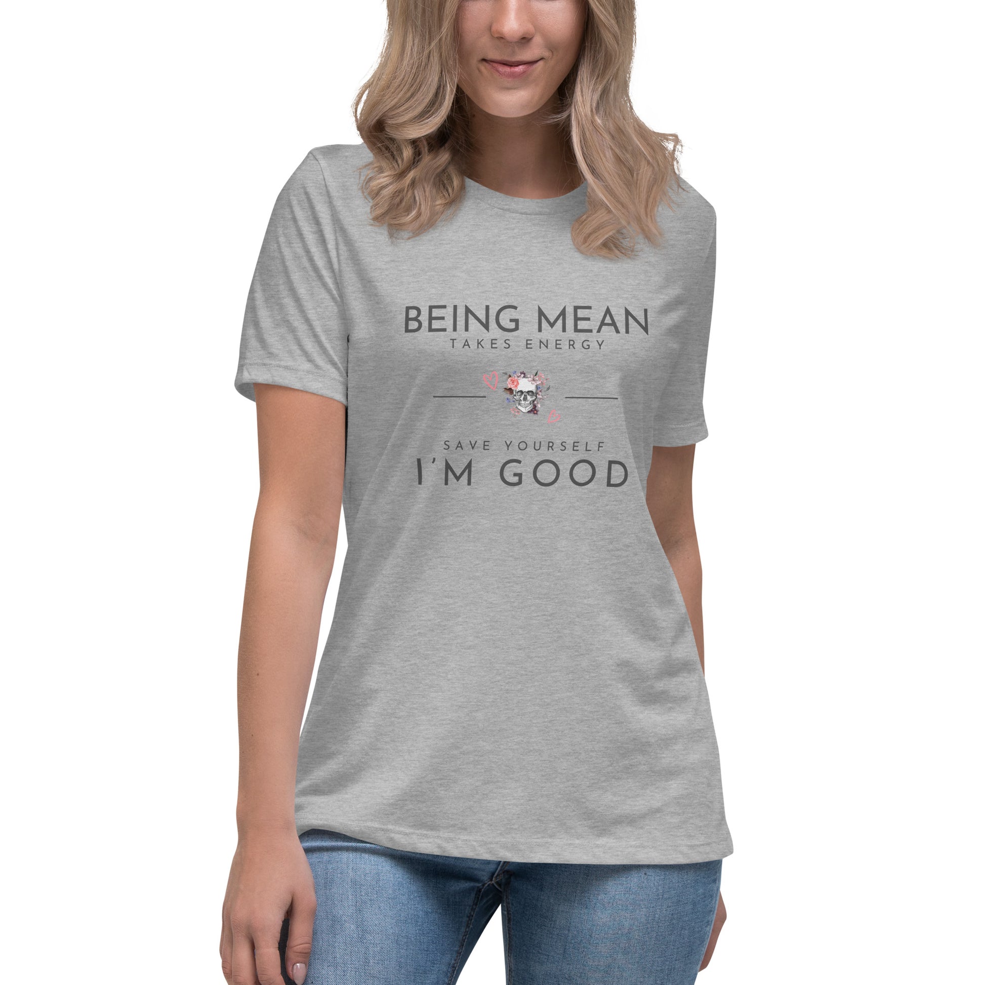 Women's Relaxed T-Shirt - Being Mean Skull - Being Mean Takes Energy Save Yourself I'm Good T-shirt Stylin' Spirit Athletic Heather S 