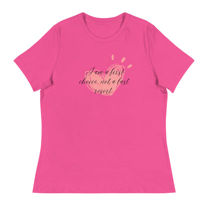 Women's Relaxed T-Shirt - First Choice Pink Heart - I'm A First Choice Not a Last Resort T-shirt Stylin' Spirit Berry S 