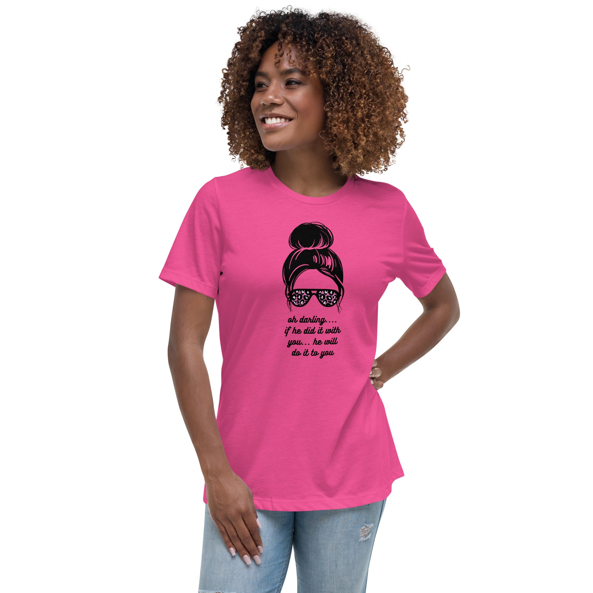 Women's Relaxed T-Shirt - Oh Darling - If He Did it With You He'll Do It To You T-shirt Stylin' Spirit   