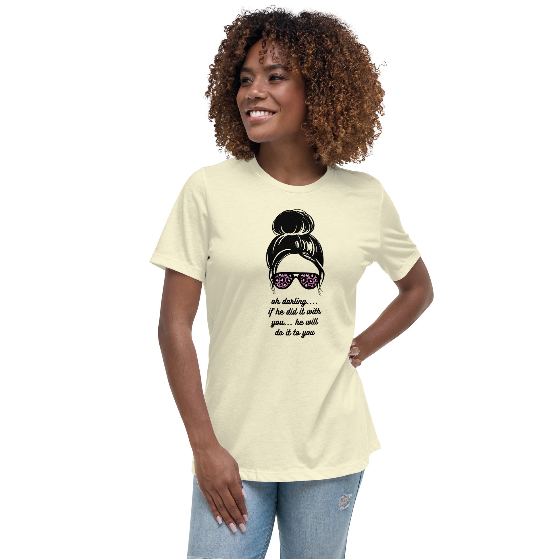 Women's Relaxed T-Shirt - Oh Darling - If He Did it With You He'll Do It To You T-shirt Stylin' Spirit   