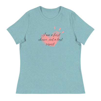 Women's Relaxed T-Shirt - First Choice Pink Heart - I'm A First Choice Not a Last Resort T-shirt Stylin' Spirit Heather Blue Lagoon S 
