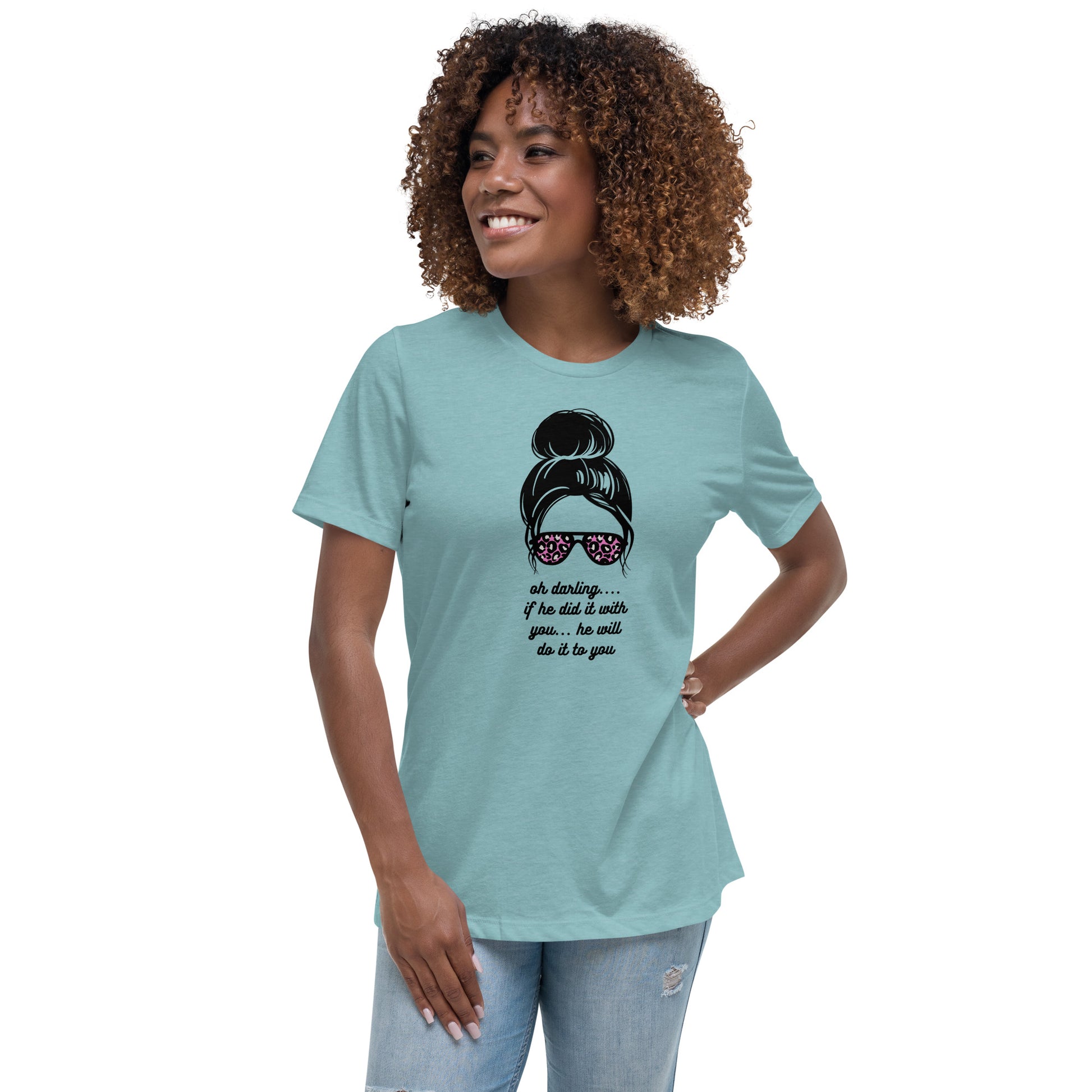 Women's Relaxed T-Shirt - Oh Darling - If He Did it With You He'll Do It To You T-shirt Stylin' Spirit   