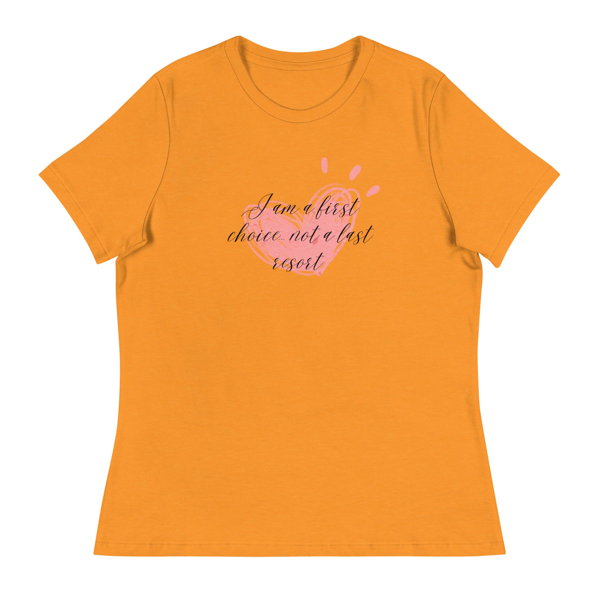 Women's Relaxed T-Shirt - First Choice Pink Heart - I'm A First Choice Not a Last Resort T-shirt Stylin' Spirit Heather Marmalade S 