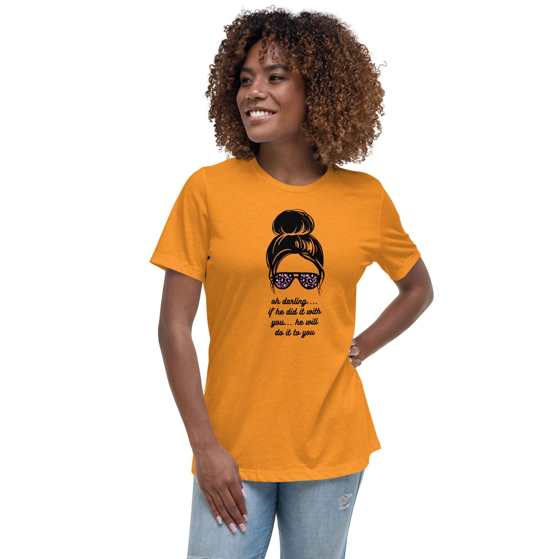 Women's Relaxed T-Shirt - Oh Darling - If He Did it With You He'll Do It To You - Stylin Spirit