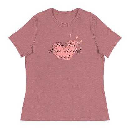 Women's Relaxed T-Shirt - First Choice Pink Heart - I'm A First Choice Not a Last Resort T-shirt Stylin' Spirit Heather Mauve S 