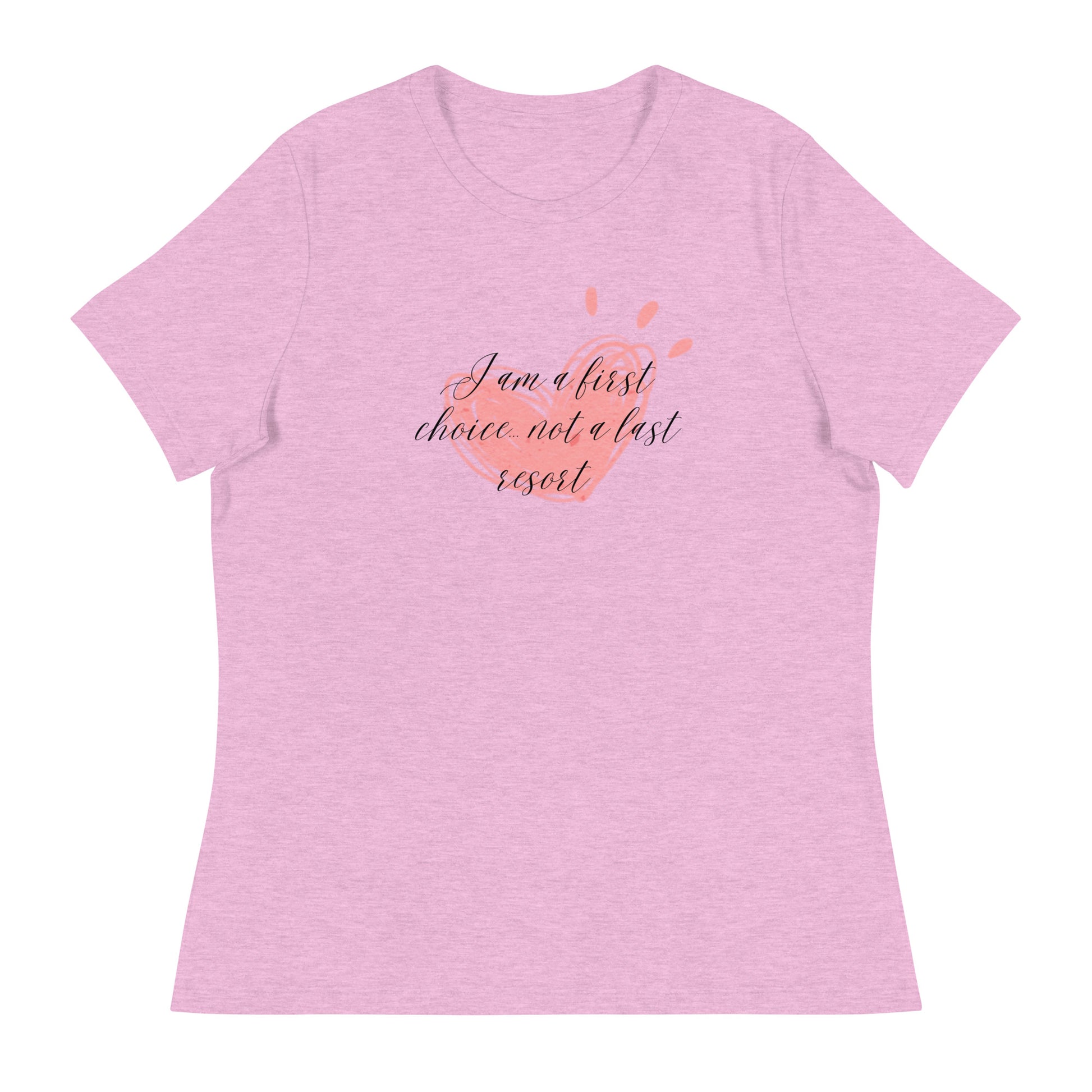 Women's Relaxed T-Shirt - First Choice Pink Heart - I'm A First Choice Not a Last Resort T-shirt Stylin' Spirit Heather Prism Lilac S 