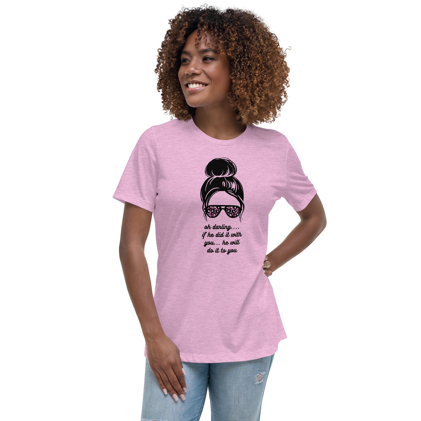 Women's Relaxed T-Shirt - Oh Darling - If He Did it With You He'll Do It To You T-shirt Stylin' Spirit   