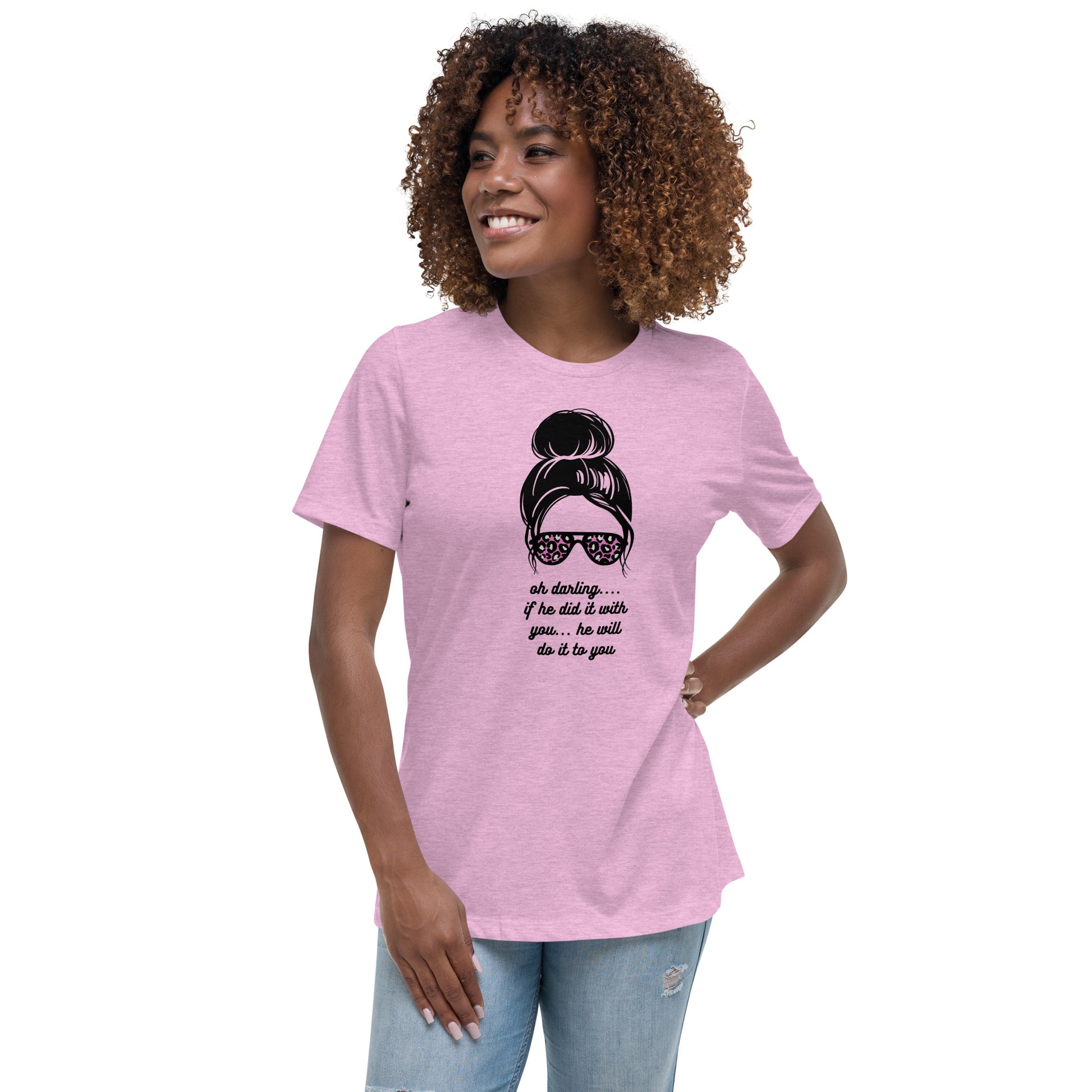 Women's Relaxed T-Shirt - Oh Darling - If He Did it With You He'll Do It To You - Stylin Spirit