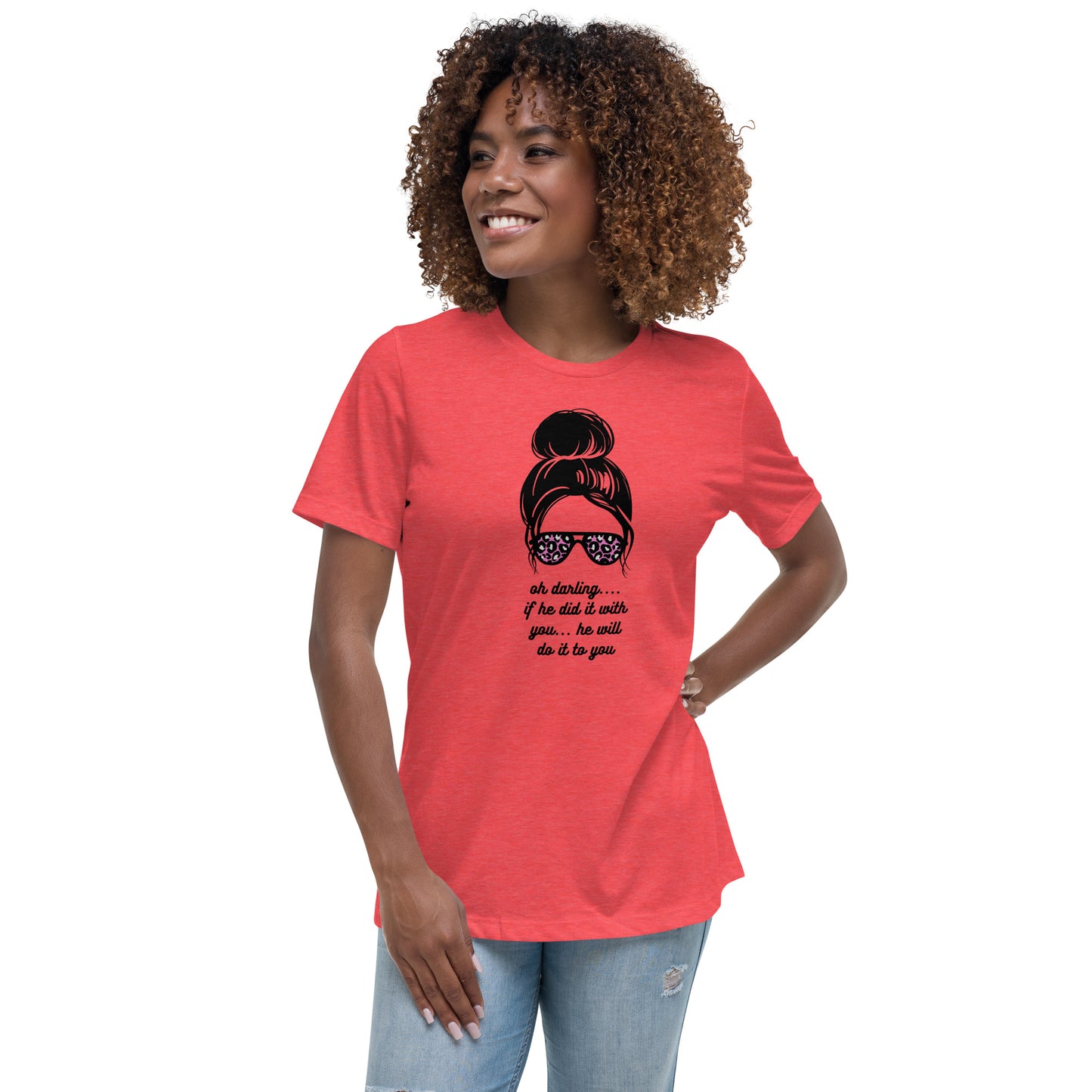 Women's Relaxed T-Shirt - Oh Darling - If He Did it With You He'll Do It To You - Stylin Spirit