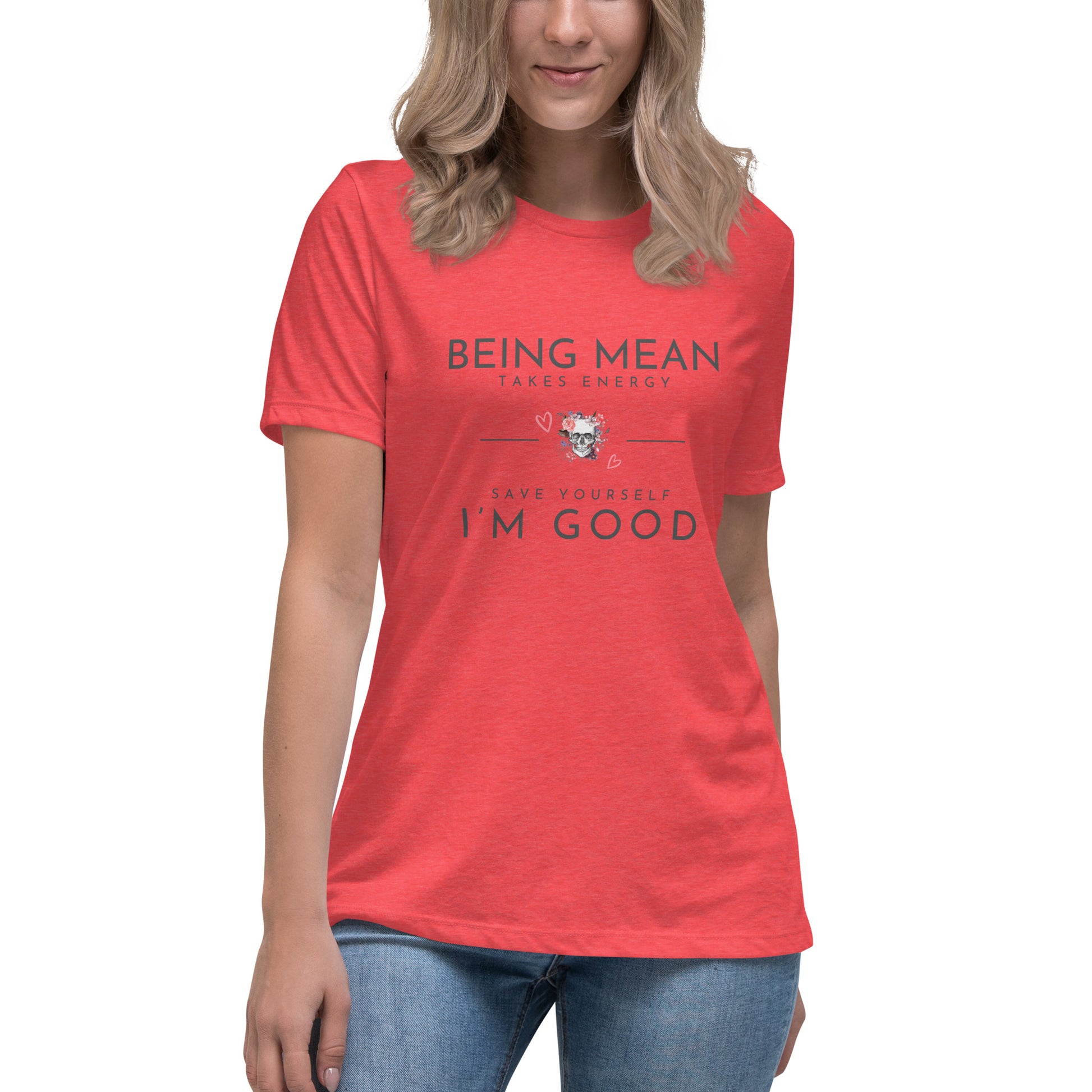 Women's Relaxed T-Shirt - Being Mean Skull - Being Mean Takes Energy Save Yourself I'm Good T-shirt Stylin' Spirit Heather Red S 